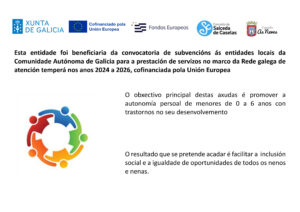 Esta entidade foi beneficiaria da convocatoria de subvencións ás entidades locais da Comunidad Autónoma de Galicia para a prestación de servizos no marco da Rede galega de atención temperá nos anos 2024 a 2026, cofinanciada pola Unión Europea